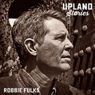 Upland Stories - Robbie Fulks